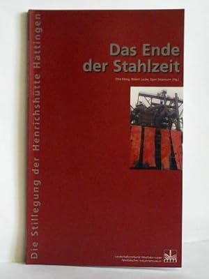 Imagen del vendedor de Das Ende der Stahlzeit - Die Stillegung der Henrichshtte Hattingen a la venta por Celler Versandantiquariat