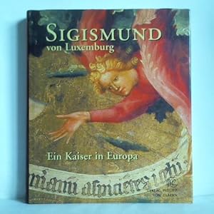 Immagine del venditore per Sigismundus von Luxemburg - Ein Kaiser in Europa. Tagungsband des internationalen historischen und kunsthistorischen Kongresses in Luxemburg, 8. - 10. Juni 2005 venduto da Celler Versandantiquariat