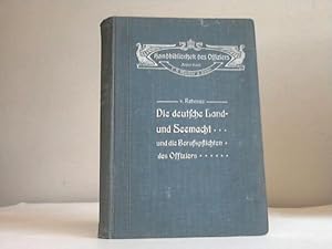 Imagen del vendedor de Die deutsche Land- und Seemacht und die Berufspflichten des Offiziers. Ein Handbuch fr Offiziere, Reserveoffiziere und Kriegsschler a la venta por Celler Versandantiquariat