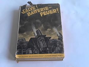 Salve. Batterie - Feuer. Ein Buch von der deutschen Artillerie im Weltkrieg. Nach persönlichen Er...