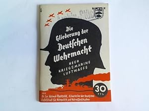 Die Gliederung der Deutschen Wehrmacht. Heer. Kriegsmarine. Luftwaffe. Mit Anhang: Die deutche We...