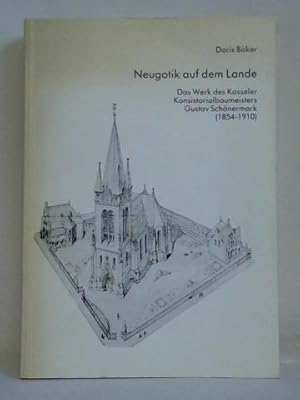 Bild des Verkufers fr Neugotik auf dem Lande. Das Werk des Kasseler Konsistorialbaumeisters Gustav Schnermark (1854 - 1910) zum Verkauf von Celler Versandantiquariat