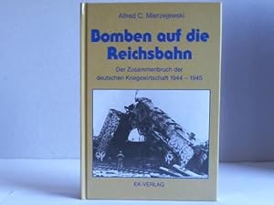 Bild des Verkufers fr Bomben auf die Reichsbahn. Der Zusammenbruch der deutschen Kriegswirtschaft 1944 - 1945 zum Verkauf von Celler Versandantiquariat