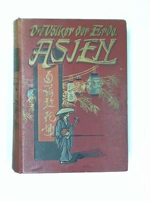 Seller image for Die Vlker der Erde: Asien. Populre Schilderungen der Lnder und der Lebensweise, Sitten und Gebruche der eingeborenen Bevlkerung unter besonderer Bercksichtigung der Entdeckungs- und Forschungsreisen for sale by Celler Versandantiquariat