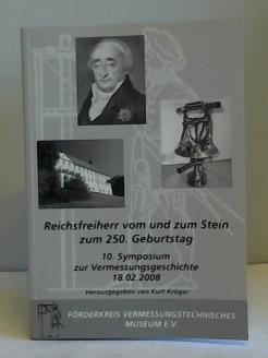 Seller image for Reichsfreiherr vom und zum Stein zum 250. Geburtstag. 10. Symposium zur Vermessungsgeschichte in Dortmund am 18.02.2008 im Museum fr Kunst und Kulturgeschichte for sale by Celler Versandantiquariat