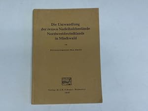 Bild des Verkufers fr Die Umwandlung der reinen Nadelholzbestnde Nordwestdeutschlands in Mischwald zum Verkauf von Celler Versandantiquariat