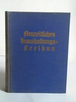 Neuzeitliches Haushaltungs-Lexikon. Ein Fach- und Nachschlagewerk, wie man sparsam haushalten und...