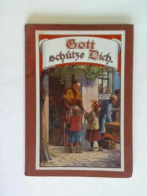 Seller image for Gott schtze dich. Erzhlungen und Gedichte fr die Jugend for sale by Celler Versandantiquariat