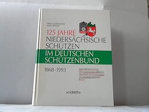 125 Jahre Niedersächsische Schützen im Deutschen Schützenbund 1868-1993. Eine geschichtliche Doku...