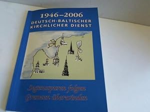 1946 - 2006. Deutsch-Baltischer Kirchlicher Dienst. Segensspuren folgen - Grenzen überwinden