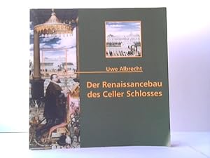 Der Renaissancebau des Celler Schlosses. Zur Genese des Zwerchhauses und zum Bildprogramm der Fas...