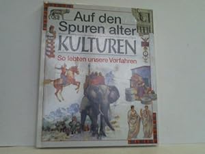 Auf den Spuren alter Kulturen. So lebten unsere Vorfahren