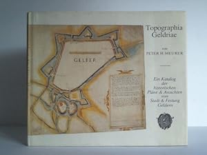 Immagine del venditore per Topographia Geldriae. Ein Katalog der historischen Plne und Ansichten von Stadt und Festung Geldern venduto da Celler Versandantiquariat