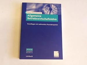 Bild des Verkufers fr Allgemeine Betriebswirtschaftslehre. Grundlagen mit zahlreichen Praxisbeispielen zum Verkauf von Celler Versandantiquariat