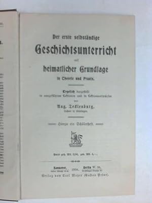 Seller image for Der erste Selbststndige Geschichtsunterricht auf heimatlicher Grundlage in Theorie und Praxis. Typisch dargestellt in ausgefhrten Lektionen und Lektionsentwrfen for sale by Celler Versandantiquariat