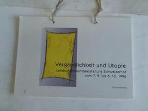 Seller image for Vergnglichkeit und Utopie. Landschaftskunstausstellung Schweizerhof vom 7.9. bis 6.10.1996. Skizzenkatalog for sale by Celler Versandantiquariat