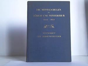 Bild des Verkufers fr Die Mittelschulen in Zrich und Winterthur 1833-1933. Festschrift zur Jahrhundertfeier zum Verkauf von Celler Versandantiquariat