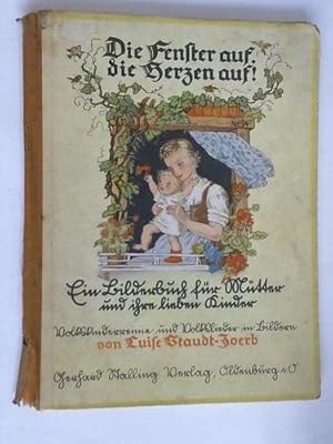 Imagen del vendedor de Die Fenster auf, die Herzen auf! Ein Bilderbuch fr Mtter und ihre lieben Kinder. Volkskinderreime und Volkslieder in Bildern a la venta por Celler Versandantiquariat