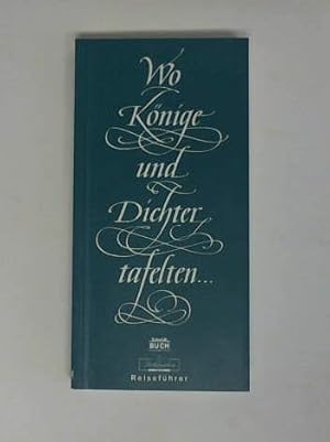 Seller image for Wo Knige und Dichter tafelten.Der Reisefhrer fr Geist und Gaumen von Rgen bis zum Erzgebirge for sale by Celler Versandantiquariat