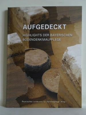 Seller image for Aufgedeckt - Highlights der Bayerischen Bodendenkmalpflege for sale by Celler Versandantiquariat