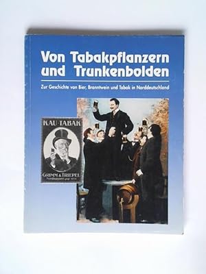 Seller image for Von Tabakpflanzen und Trunkenbolden. Zur Geschichte von Bier, Branntwein und Tabak in Norddeutschland. Begleitheft zur Ausstellung for sale by Celler Versandantiquariat