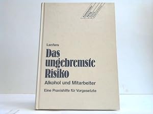 Das ungebremste Risiko. Alkohol und Mitarbeiter. Eine Praxishife für Vorgesetzte