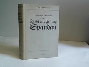 Imagen del vendedor de Urkundliche Geschichte der Stadt und Festung Spandau. Entstehung der Stadt bis zur Gegenwart. Mit einem Geleitwort und Nachtrag von Oberbrgermeister i.R., Geheimer Regierungsrat Friedrich Koeltze a la venta por Celler Versandantiquariat