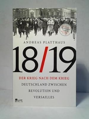 Der Krieg nach dem Krieg: Deutschland zwischen Revolution und Versailles 1918/19