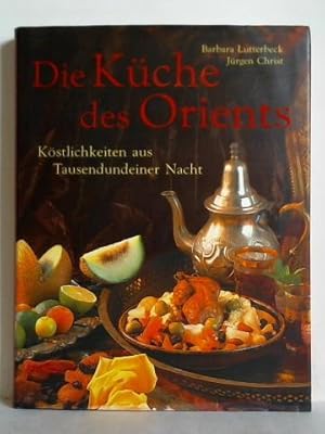 Seller image for Die Kche des Orients. Kstlichkeiten aus Tausendundeiner Nacht for sale by Celler Versandantiquariat