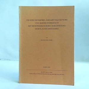 Imagen del vendedor de Die Kirchenmbel Erhart Falckeners und seiner Werkstatt mit besonderer Bercksichtigung der Flachschnitzerei a la venta por Celler Versandantiquariat