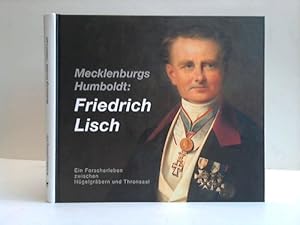 Bild des Verkufers fr Mecklenburgs Humboldt: Friedrich Lisch. Ein Forscherleben zwischen Hgelgrbern und Thronsaal zum Verkauf von Celler Versandantiquariat