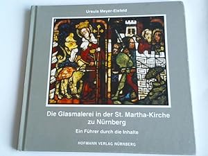 Seller image for Die Glasmalerei in der St. Martha-Kirche zu Nrnberg: Ein Fhrer durch die Inhalte for sale by Celler Versandantiquariat