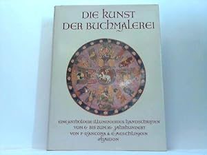 Imagen del vendedor de Die Kunst der Buchmalerei. eine Anthologie illuminierter Handschriften vom 6. bis zum 16. Jahrhundert a la venta por Celler Versandantiquariat