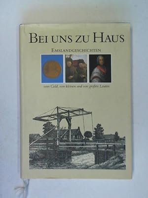 Seller image for Bei uns zu Haus. Emslandgeschichten vom Geld, von kleinen und von groen Leuten. for sale by Celler Versandantiquariat