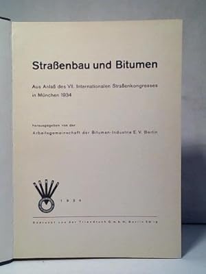 Straßenbau und Bitumen. Aus Anlaß des VII. Internationalen Straßenkongresses in München 1934