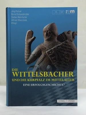 Bild des Verkufers fr Die Wittelsbacher und die Kurpfalz im Mittelalter: Eine Erfolgsgeschichte? zum Verkauf von Celler Versandantiquariat