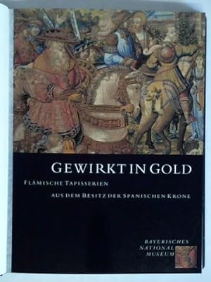Bild des Verkufers fr Gewirkt in Gold - Flmische Tapisserien aus dem Besitz der Spanischen Krone zum Verkauf von Celler Versandantiquariat