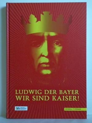 Seller image for Ludwig der Bayer - Wir sind Kaiser! for sale by Celler Versandantiquariat