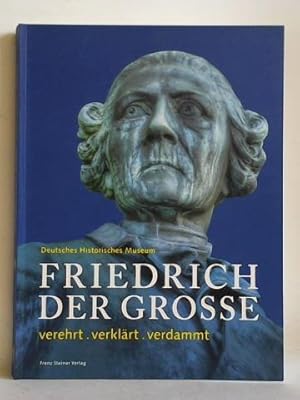 Bild des Verkufers fr Friedrich der Groe - verehrt, verklrt, verdammt zum Verkauf von Celler Versandantiquariat