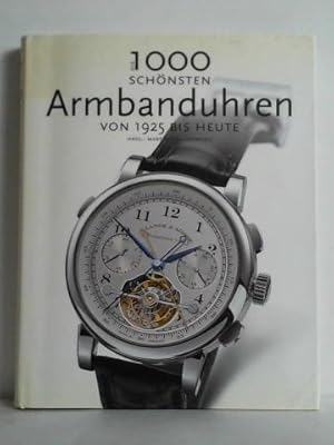 Bild des Verkufers fr Die 1000 schnsten Armbanduhren von 1925 bis heute zum Verkauf von Celler Versandantiquariat