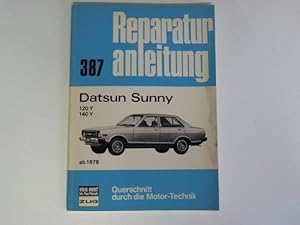 Seller image for Reparaturanleitung 387. Datsun Sunny 120 Y, 140 Y ab 1978. Querschnitt durch die Motor-Technik for sale by Celler Versandantiquariat