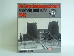Bild des Verkufers fr Die Entscheidungsschlacht an Rhein und Ruhr 1945 zum Verkauf von Celler Versandantiquariat