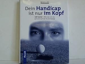 Bild des Verkufers fr Dein Handicap ist nur im Kopf. Golf mental - Alles was uns vor, auf und nach der Runde bewegt zum Verkauf von Celler Versandantiquariat