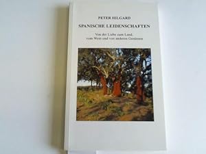 Spanische Leidenschaften. Von der Liebe zum Land, vom Wein und von anderen Genüssen