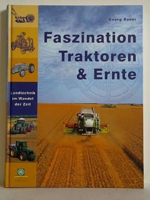 Bild des Verkufers fr Faszination Traktoren & Ernte. Landtechnik im Wandel der Zeit zum Verkauf von Celler Versandantiquariat