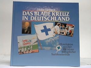 Das Blaue Kreuz in Deutschland. Mosaiksteine aus über 100 Jahren evangelischer Suchtkrankenhilfe