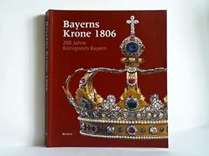 Bild des Verkufers fr Bayerns Krone 1806 - 200 Jahre Knigreich Bayern zum Verkauf von Celler Versandantiquariat