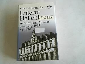 Unterm Hakenkreuz. Arbeiter und Arbeiterbewegung 1933 bis 1939