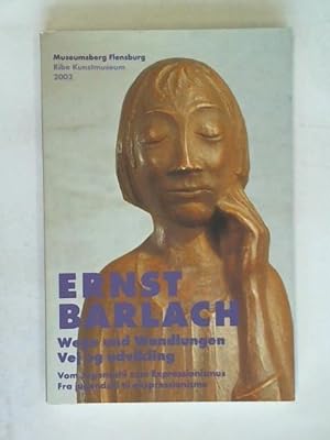 Imagen del vendedor de Ernst Barlach: Wege und Wandlungen. Vom Jugendstil zum Expressionismus a la venta por Celler Versandantiquariat