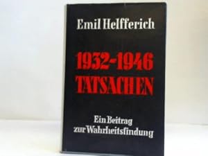 1932 - 1946 Tatsachen. Ein Beitrag zur Wahrheitsfindung